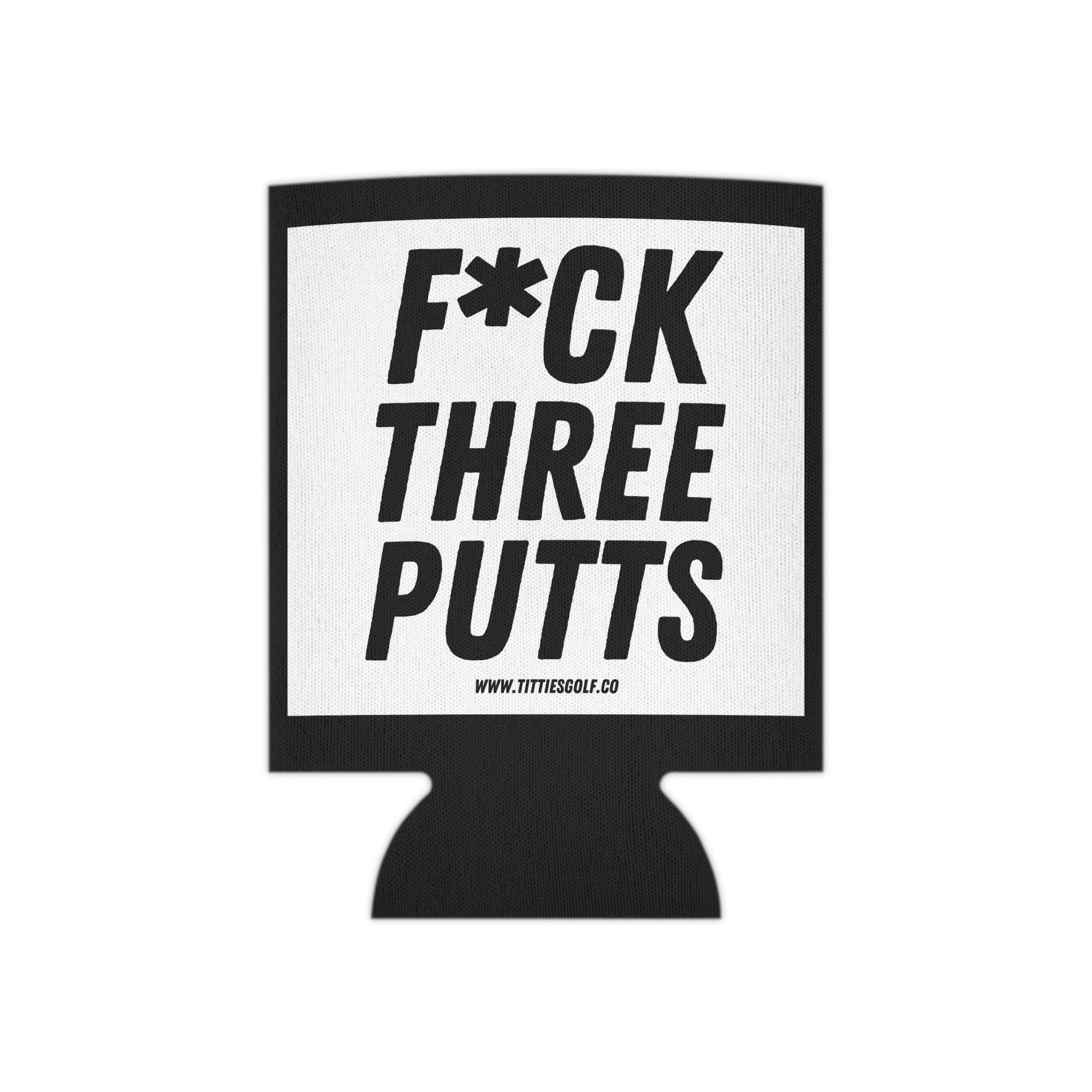 F*%K THREE PUTTS Koozie